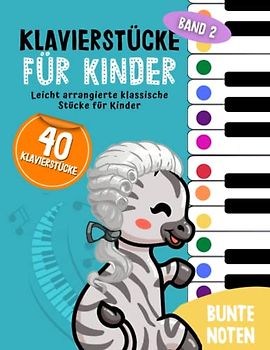 40 Klavierstücke für Kinder: Leicht arrangierte klassische Stücke für Anfänger und Kinder, Klavier lernen mit Bunten Noten, Lernhilfen und Notenschablone (Bunte Noten Klavier, Band 2)