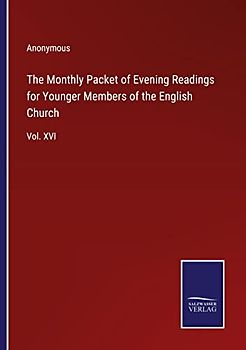 The Monthly Packet of Evening Readings for Younger Members of the English Church: Vol. XVI
