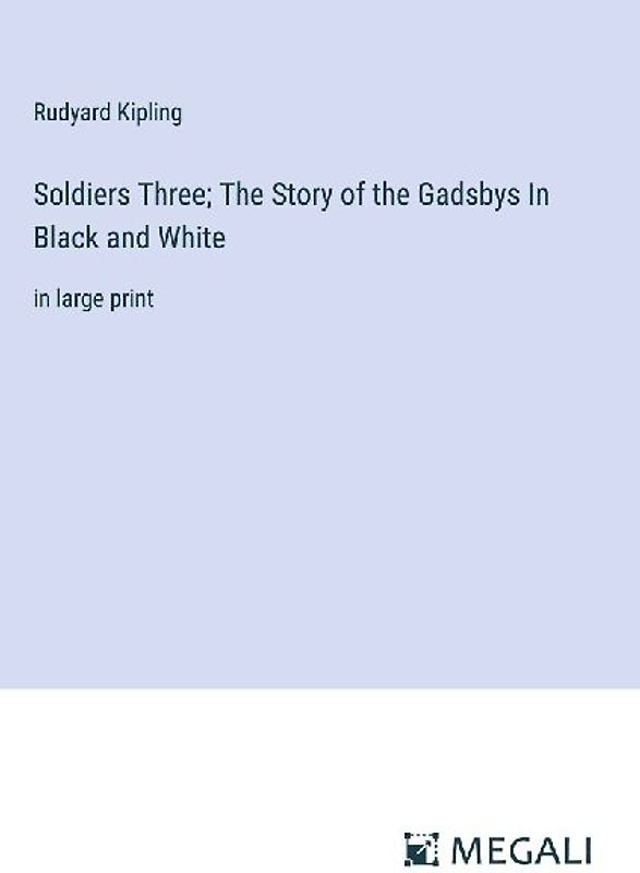 Soldiers Three; The Story of the Gadsbys In Black and White