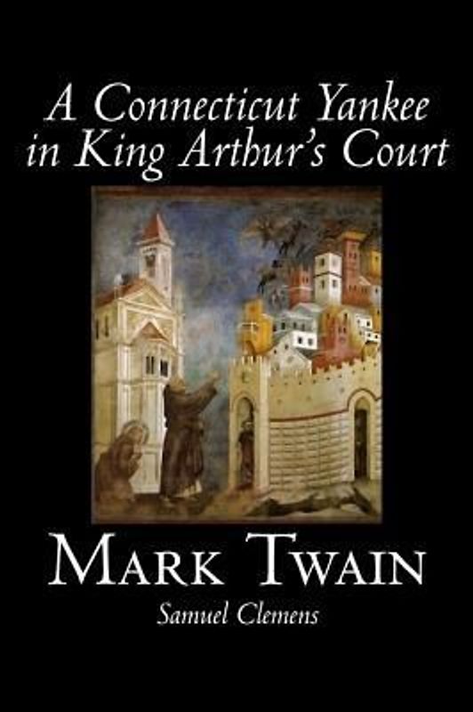 A Connecticut Yankee in King Arthur's Court by Mark Twain, Fiction, Classics, Fantasy & Magic