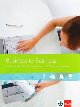 Business to Business. Englische Geschäftskorrespondenz und Bürokommunikation