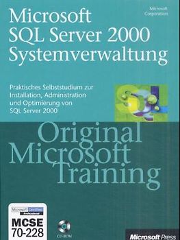 Microsoft SQL Server 2000 Systemverwaltung - Original Microsoft Training für Examen 70-228. Praktisches Selbststudium zur Installation, Administration und Optimierung von SQL Server 2000