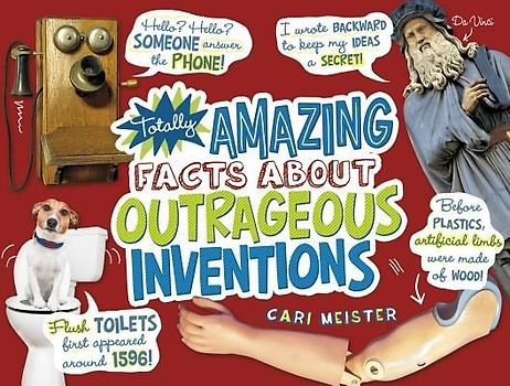 Totally Amazing Facts about Outrageous Inventions