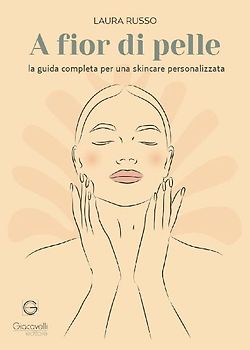 A fior di pelle. La guida completa per una skincare personalizzata