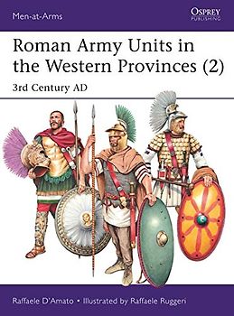 Roman Army Units in the Western Provinces (2): 3rd Century AD (Men-at-Arms, Band 527)