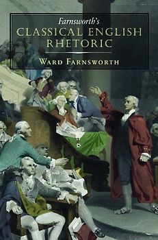 Farnsworth's Classical English Rhetoric - Farnsworth, Ward