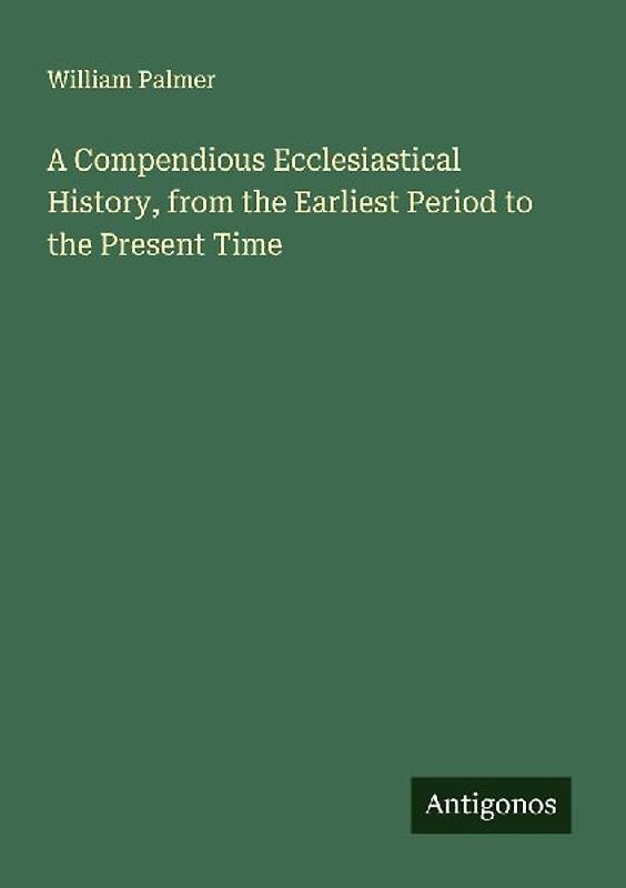 A Compendious Ecclesiastical History, from the Earliest Period to the Present Time