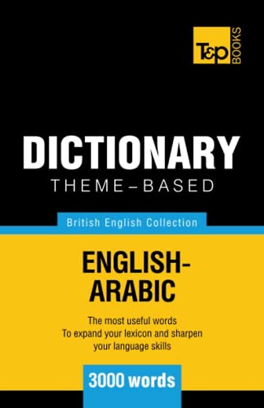 Theme-based dictionary British English-Arabic - 3000 words (British English Collection, Band 9)