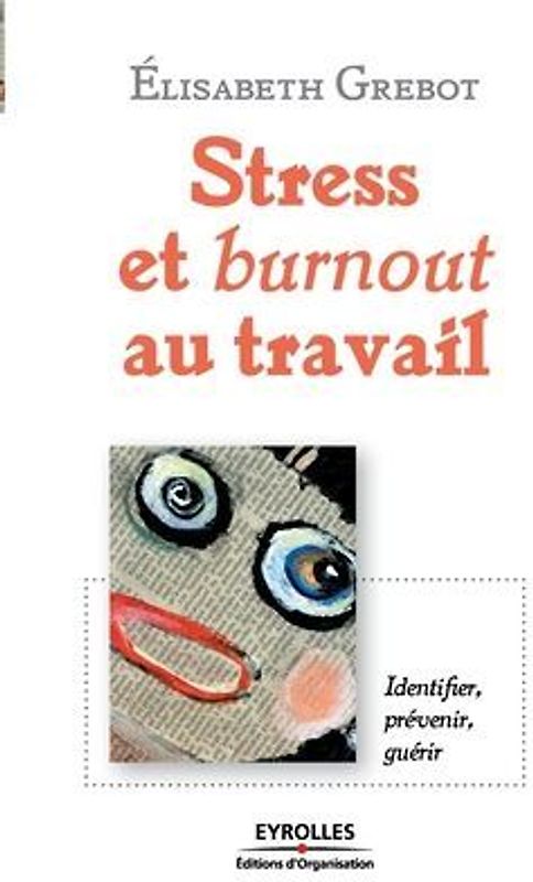 Stress et burnout au travail: Identifier, prévenir, guérir