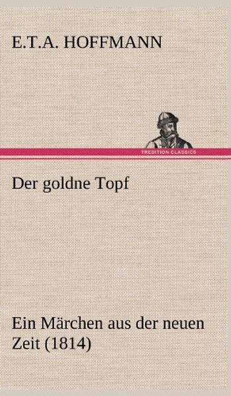Der goldne Topf: Ein Märchen aus der neuen Zeit (1814)