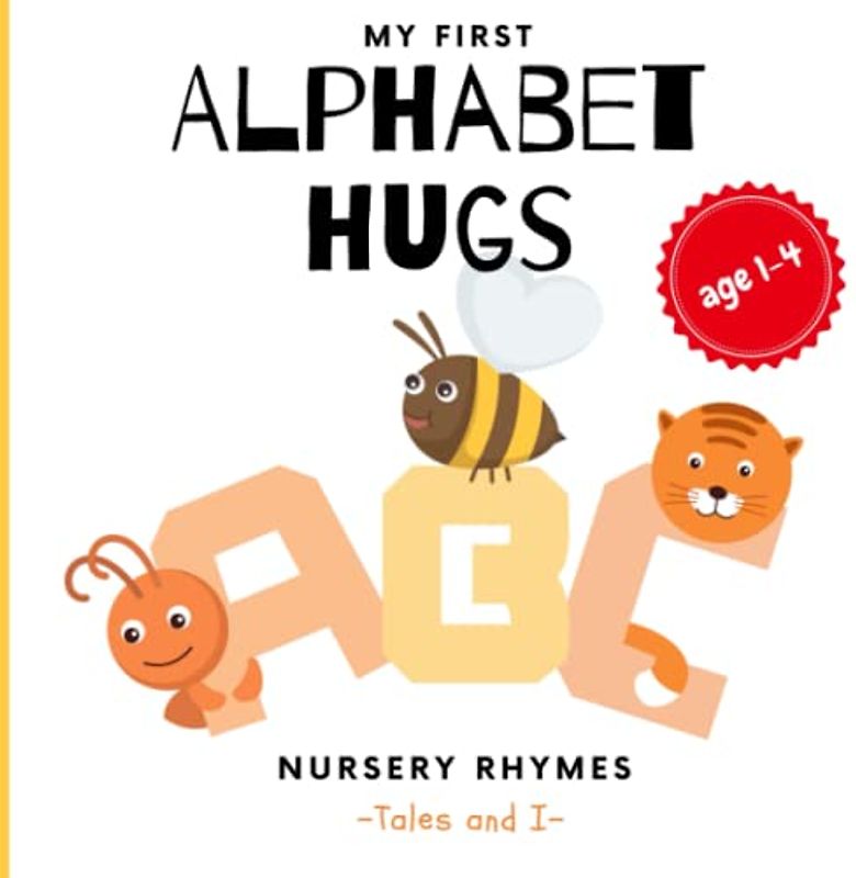 Alphabet Hugs - A Toddler's Very First Alphabet Letters: Playful Nursery Rhymes | Teach A to Z ('Tales And I' Alphabet and Counting Books)