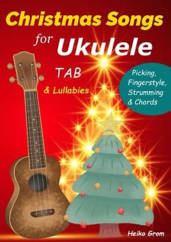 Christmas Songs for Ukulele: Chords, Melody & Fingerstyle