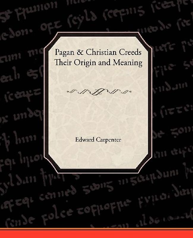 Pagan-Christian Creeds Their Origin and Meaning