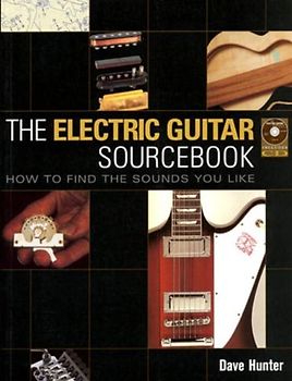 The Electric Guitar Sourcebook: How to Find the Sounds You Like [With CD]