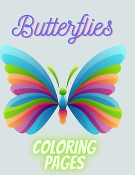 Butterflies - Coloring Pages: Butterflies - 42 Coloring Pages Ages 1-7: Explore the Colorful World of Butterflies and Learn to Draw