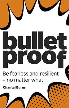 Bulletproof: Be fearless and resilient, no matter what