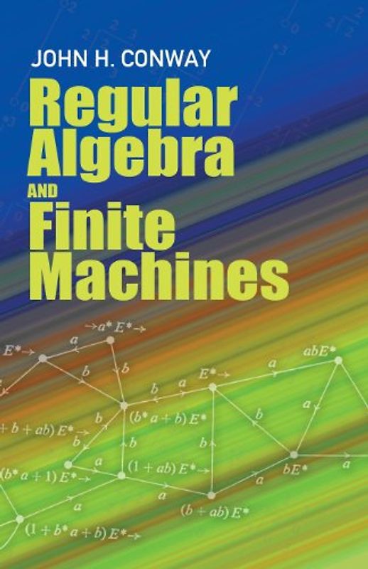 Regular Algebra and Finite Machines (Dover Books on Mathematics) - Conway, John H.