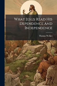 What Jesus Read His Dependence And Independence