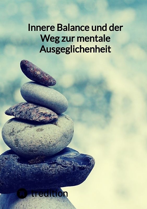 Innere Balance und der Weg zur mentale Ausgeglichenheit