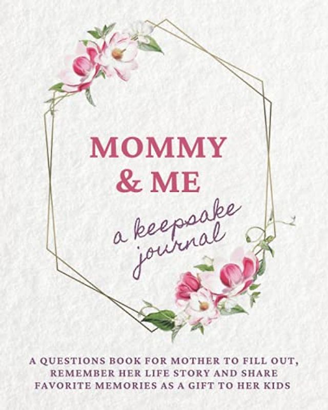 Mommy and Me, a keepsake journal: A questions book for mother to fill out, remember her life story & share favorite memories as a gift to her kids (Motherhood & Family - Memories Journals)