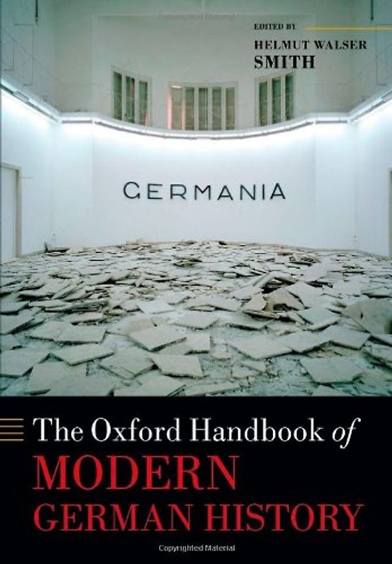 Oxford Handbooks: The Oxford Handbook of Modern German History  - Helmut Walser Smith [Hardcover]