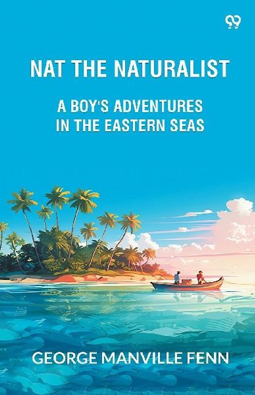 Nat The Naturalist A Boy's Adventures In The Eastern Seas
