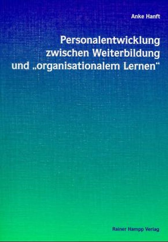 Personalentwicklung zwischen Weiterbildung und "organisationalem Lernen"