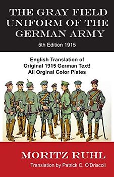 The Gray Field Uniform of the German Army: 5th Edition 1915