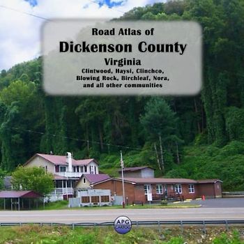 Road Atlas of Dickenson County, Virginia: Clintwood, Haysi, Clinchco, Blowing Rock, Birchleaf, Nora, and all other communities