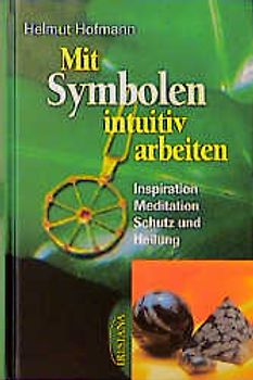 Mit Symbolen intuitiv arbeiten. Inspiration, Meditation, Schutz und Heilung