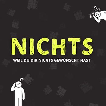 NICHTS: Für alle, die nichts wollen und sich nichts wünschen