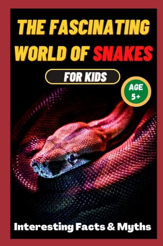 The Fascinating World of Snakes for kids: Interesting Facts and Myths about snakes | A book for the whole family