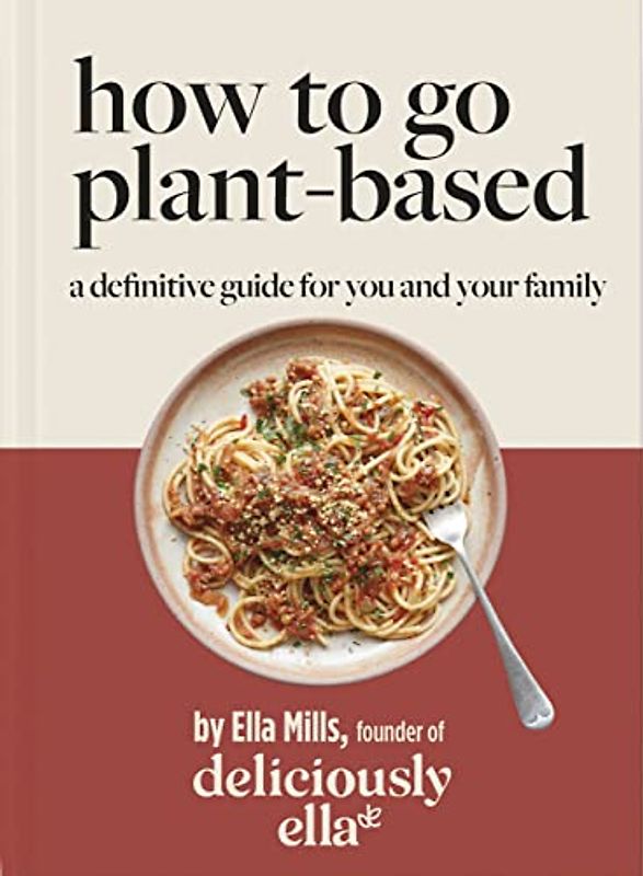 Deliciously Ella How to Eat Plant-based: A How-to Guide to Going Vegan - for Everyone