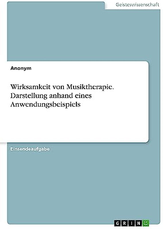 Wirksamkeit von Musiktherapie. Darstellung anhand eines Anwendungsbeispiels