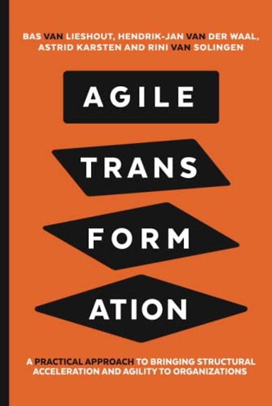 Agile Transformation: A practical approach to bringing structural acceleration and agility to organizations