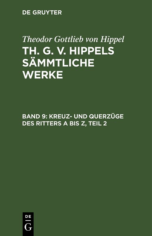 Theodor Gottlieb von Hippel: Th. G. v. Hippels sämmtliche Werke / Kreuz- und Querzüge des Ritters A bis Z, Teil 2