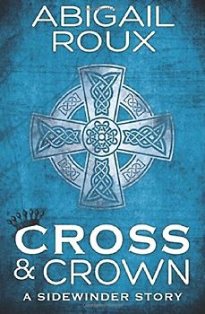 Cross & Crown (A Sidewinder Story) - Roux, Abigail