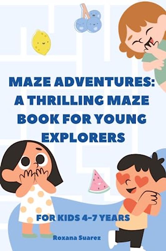 Maze Adventures: A Thrilling Maze Book for Young Explorers. Maze activity book for kids 4-7 years old. Alphabet mazes.