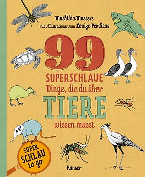 99 superschlaue Dinge, die du über Tiere wissen musst (Superschlau to go)