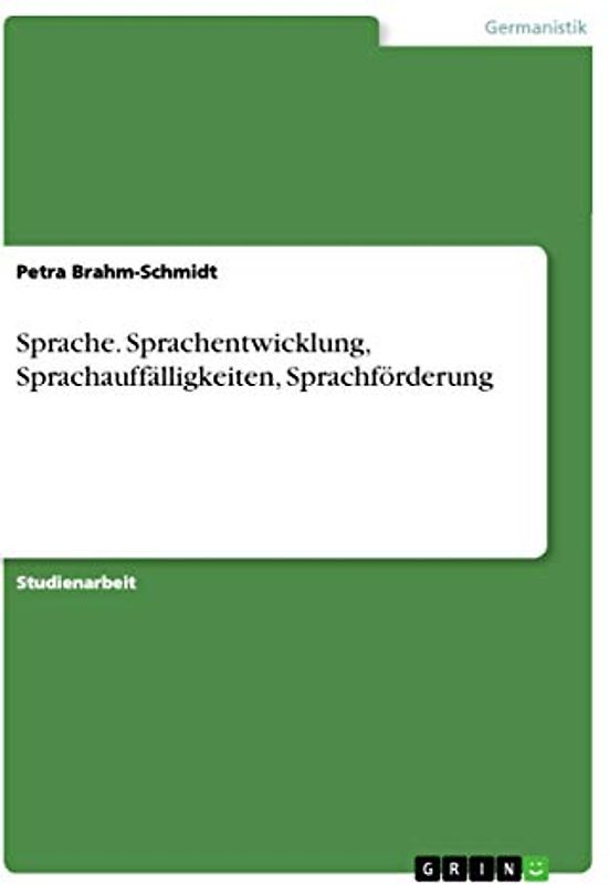 Sprache. Sprachentwicklung, Sprachauffälligkeiten, Sprachförderung