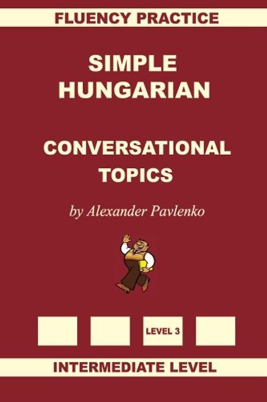 Simple Hungarian, Conversational Topics, Intermediate Level