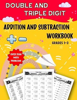 Double and Triple Digit Addition and Subtraction Workbook Grades 1-3: 114 Practice Pages Math Exercises for Kids Ages 7-9 with Answer, Over 3500 Equation.