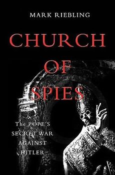 Church of Spies: The Popes Secret War Against Hitler