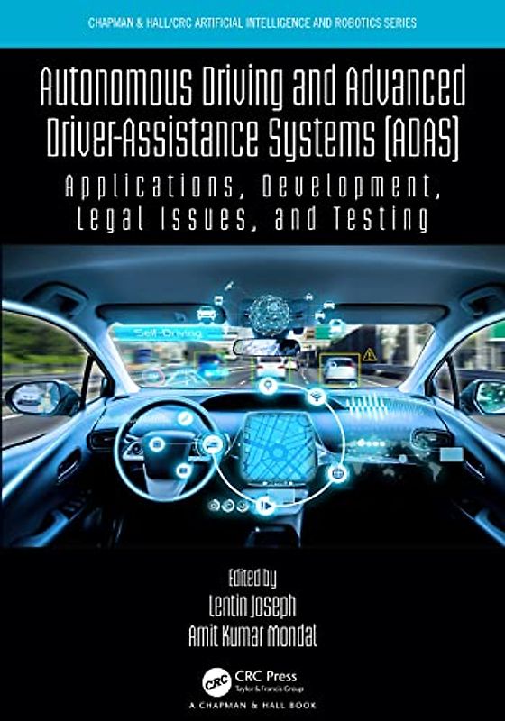 Autonomous Driving and Advanced Driver-assistance Systems: Applications, Development, Legal Issues, and Testing (Chapman & Hall/Crc Artificial Intelligence and Robotics)