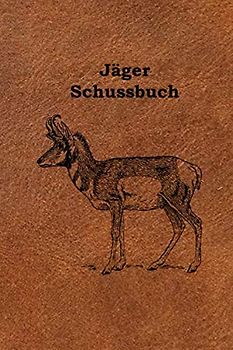 Jäger Schussbuch: Das Jagdtagebuch zum Selbstausfüllen für alle Jäger, Jägerinnen, Jagdpächter, und Förster (Jäger Schussbuch – Gemse, Band 4)