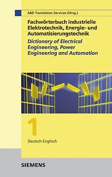 Wörterbuch industrielle Elektrotechnik, Energie- und Automatisierungstechnik /Dictionary of Electrical Engineering, Power Engineering and Automation