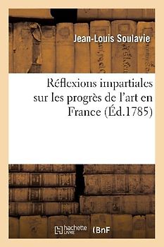 Réflexions Impartiales Sur Les Progrès de l'Art En France Et Sur Les Tableaux Exposés Au Louvre