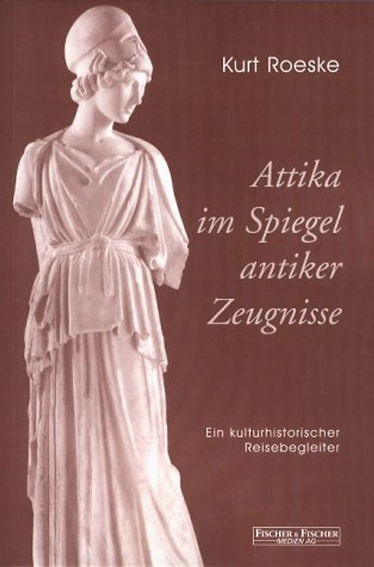 Attika im Spiegel antiker Zeugnisse. Ein kulturhistorischer Reisebegleiter