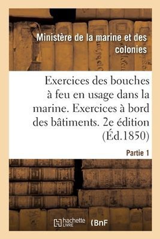 Exercices Des Bouches À Feu En Usage Dans La Marine. Partie 1