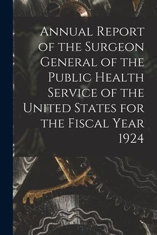 Annual Report of the Surgeon General of the Public Health Service of the United States for the Fiscal Year 1924